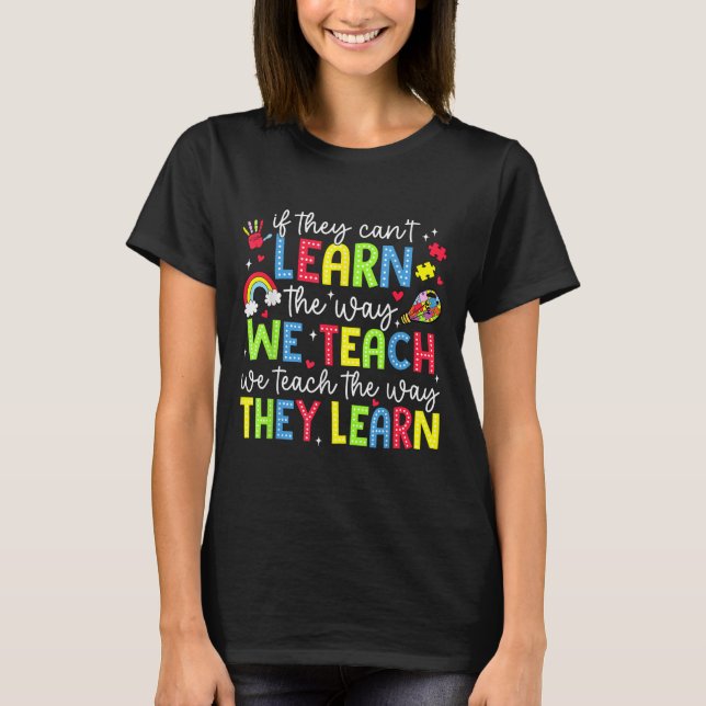 If They Can't Learn The Way We Teach Sped Teachers T Shirt (Framsida)