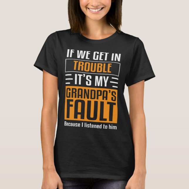If We Get In Trouble It's My Grandpa's Fault I Lis T Shirt (Framsida)