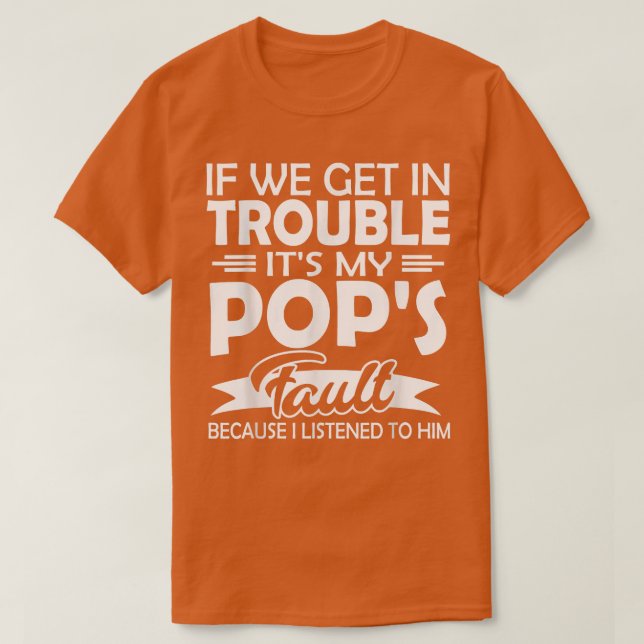 If We Get In Trouble It's My Pop's Fault Kids  T Shirt (Design framsida)