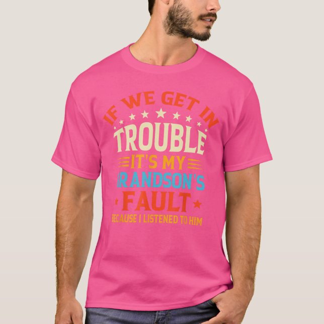 If We Get Inrouble Its My Grandsons Fault Funny Gr T Shirt (Framsida)