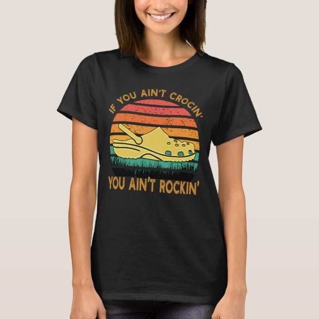 If You Ain't Crocin' You Ain't Rockin' Crocs Funny T Shirt (Framsida)