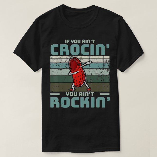 If You Ain't Crocin' You Ain't Rockin'  T Shirt (Design framsida)