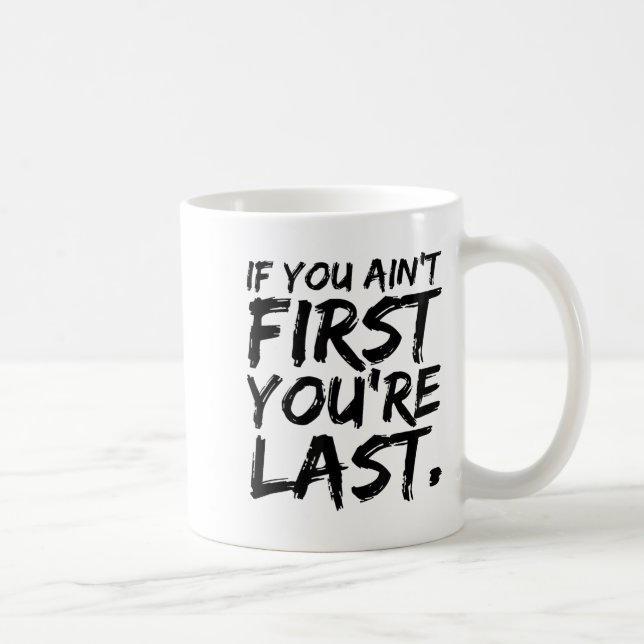 If You Ain't First You're Last Funny Motivational  Kaffemugg (Höger)