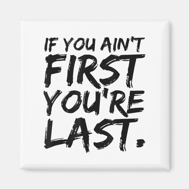 If You Ain't First You're Last Funny Motivational  Magnet (Framsidan)