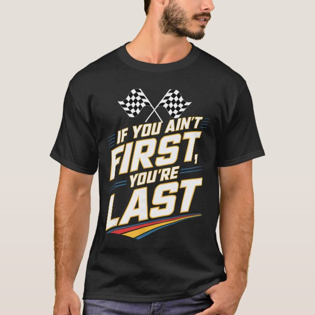 If You Aint First Youre Last Stock Car Racing fami T Shirt (Framsida)