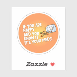 If You Are Happy It's Your Meds Klistermärken