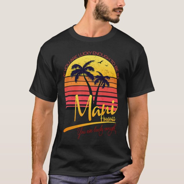 If you are lucky enough to be in maui you are luck t shirt (Framsida)
