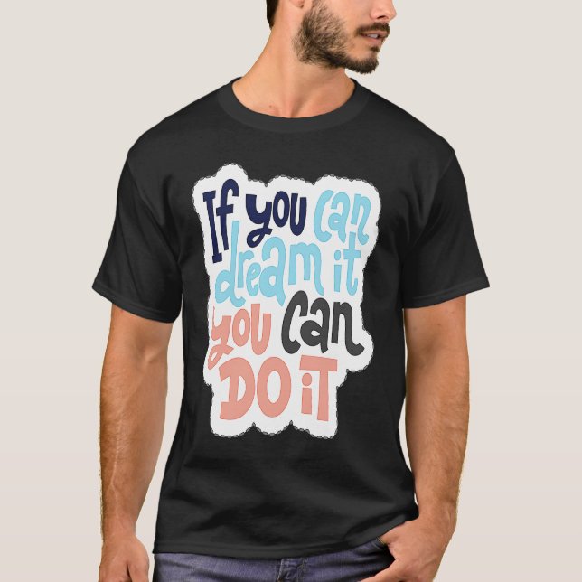 If You Can Dream It You Can Do It  1 T Shirt (Framsida)