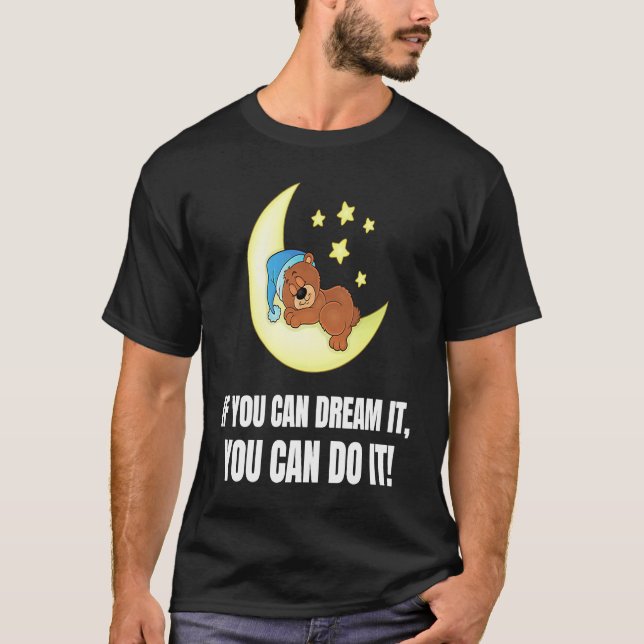 If You Can Dream It You Can Do It  Bear T Shirt (Framsida)