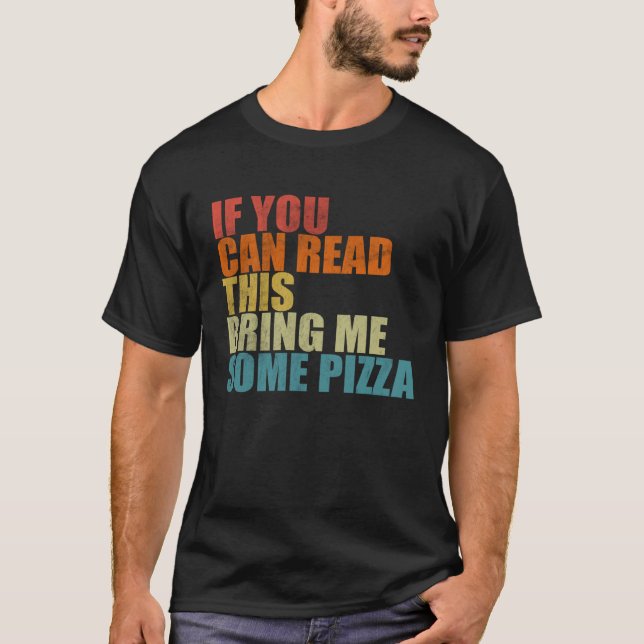 If You Can Read This Bring Me Some Pizza  Pizza T Shirt (Framsida)