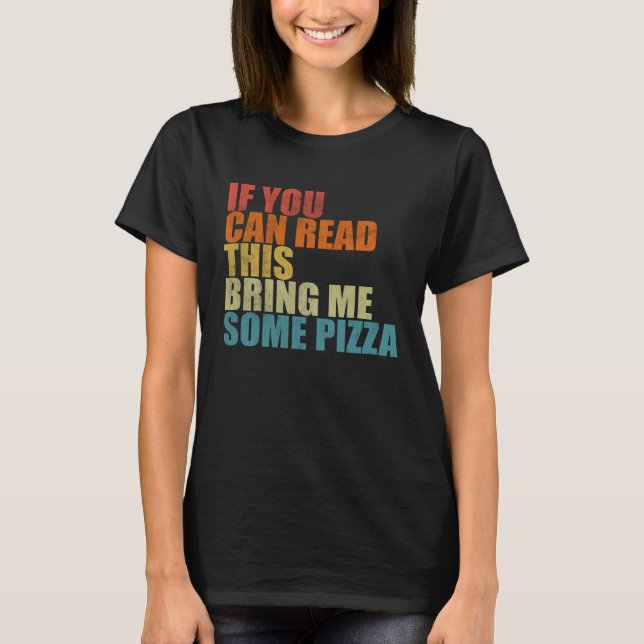 If You Can Read This Bring Me Some Pizza  Pizza T Shirt (Framsida)