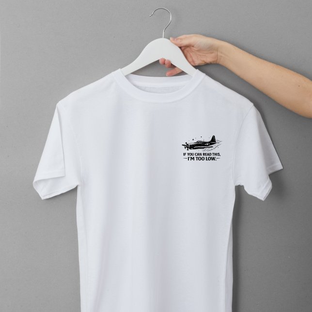 If You Can Read This Im Too Low Pilot T-shirt (I am TOO low)