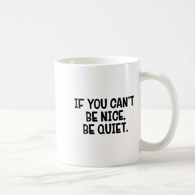 If You Can’t Be Nice Be Quiet  Kaffemugg (Höger)