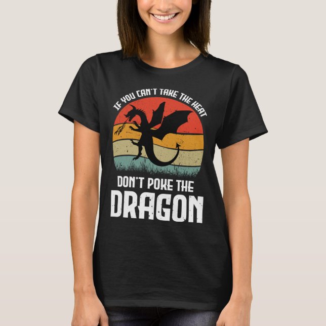 If You Can t Take The Heat Don t Poke The Dragon T Shirt (Framsida)