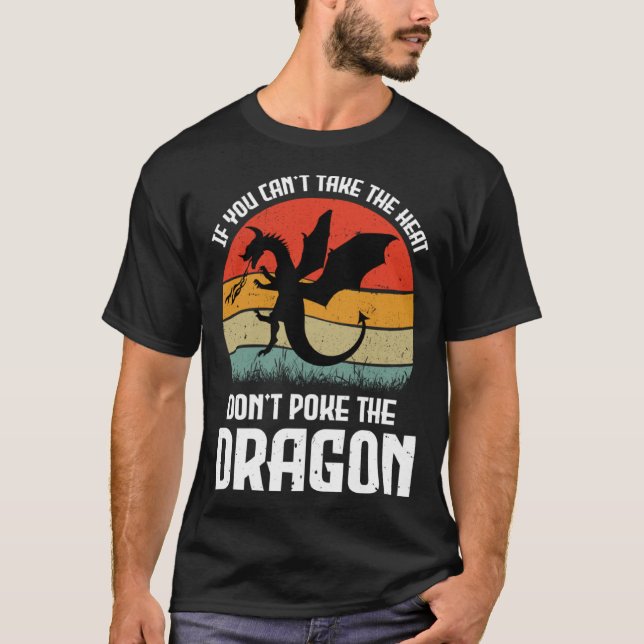 If You Can t Take The Heat Don t Poke The Dragon T Shirt (Framsida)