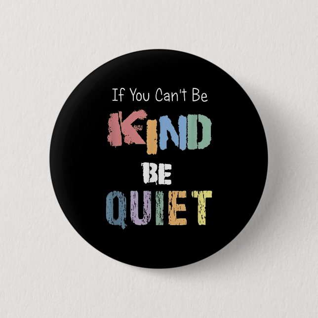 If You Can't Be Kind Be Quiet  Knapp (Framsida)