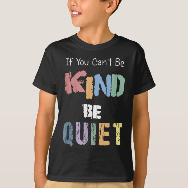If You Can't Be Kind Be Quiet  T Shirt (Framsida)