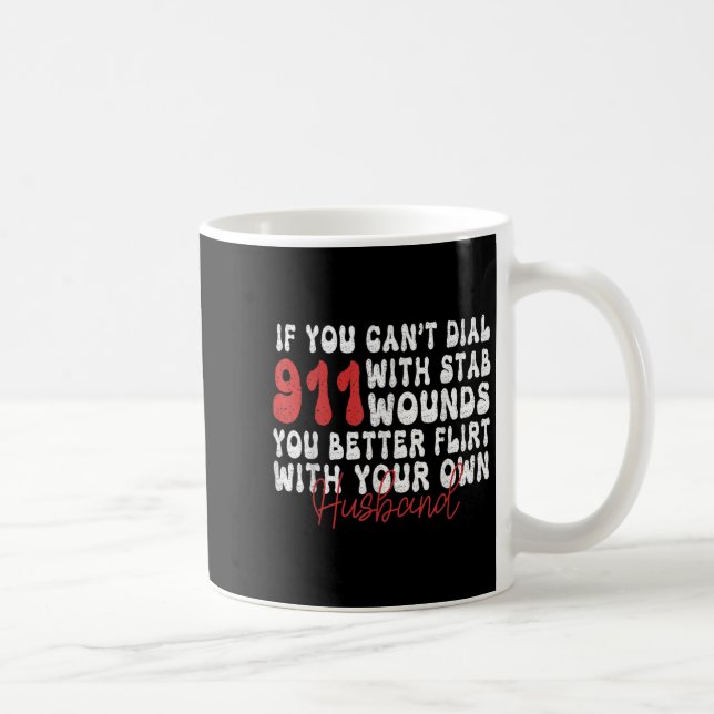 If You Can't Dial 911 With Six Stab Wounds Funny H Kaffemugg (Höger)