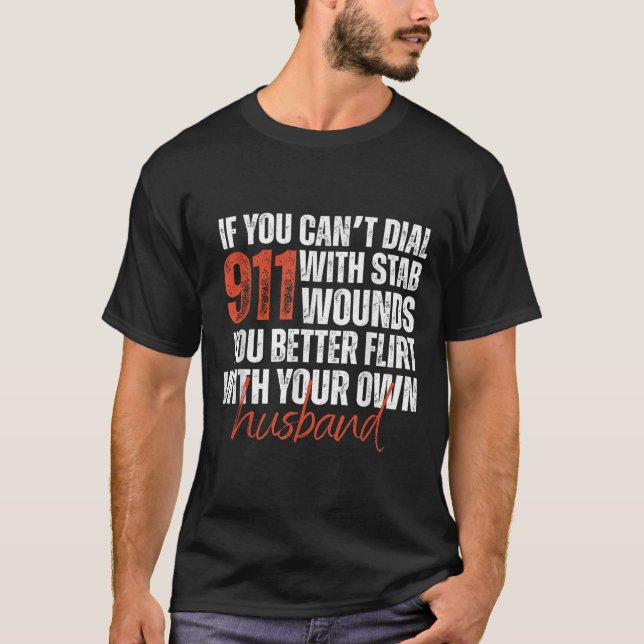 If You Can't Dial 911 With Stab Wounds You Better  T Shirt (Framsida)
