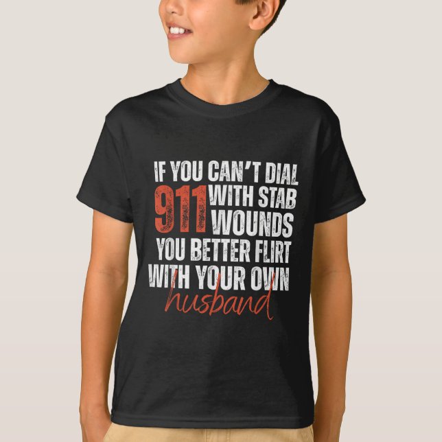 If You Can't Dial 911 With Stab Wounds You Better  T Shirt (Framsida)