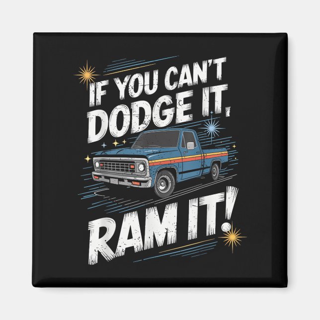If You Can't Dodge It Ram It Ck Up Truck  Magnet (Framsidan)
