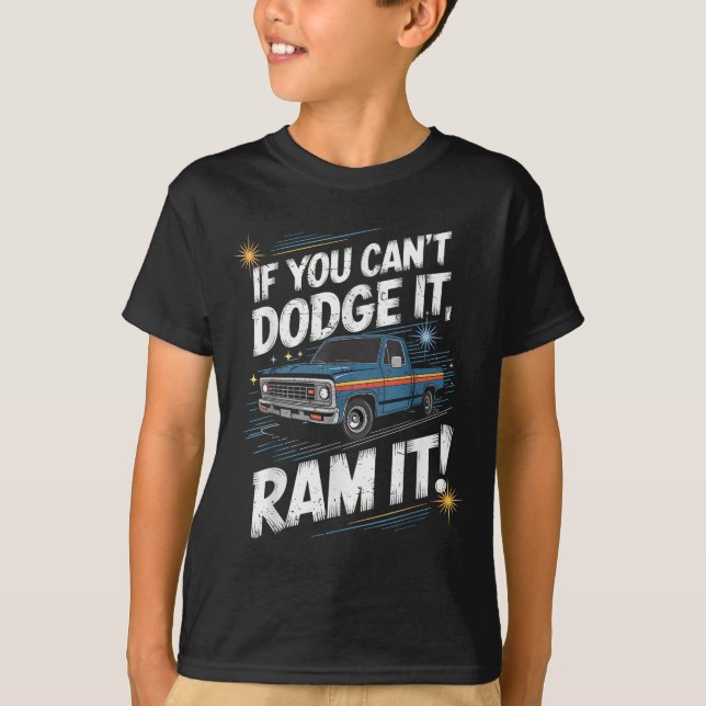 If You Can't Dodge It Ram It Ck Up Truck  T Shirt (Framsida)