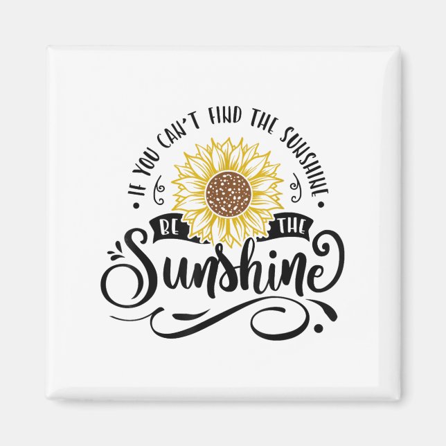 If You Can't Find The Sunshine Be The Sunshine Mot Magnet (Framsidan)