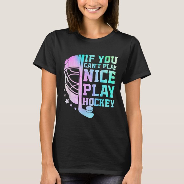 If You Can't Play Nice Play Hockey Funny Ice Hocke T Shirt (Framsida)