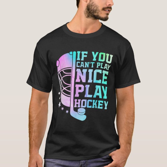 If You Can't Play Nice Play Hockey Funny Ice Hocke T Shirt (Framsida)