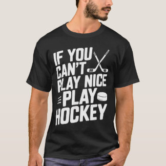 If You Cant Play Nice Play Hockey Funny Sports fam T Shirt