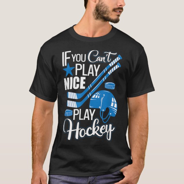 If You Can't Play Nice Play Hockey, Hockey Lover G T Shirt (Framsida)