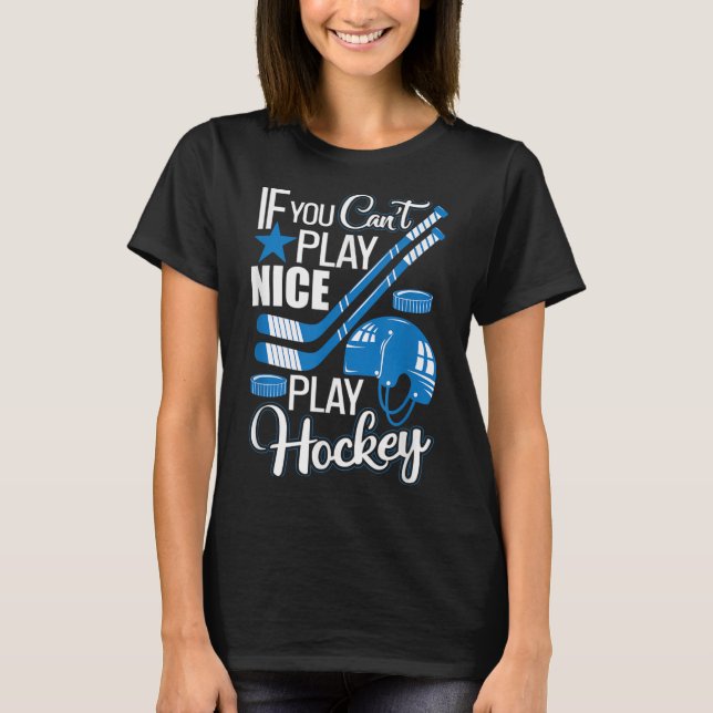 If You Can't Play Nice Play Hockey, Hockey Lover G T Shirt (Framsida)