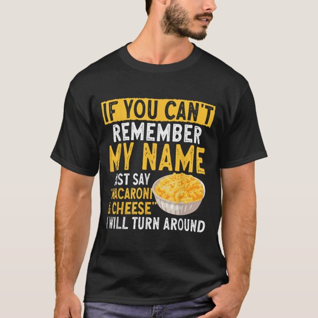 If You Can't Remember My Name Just Say Macaroni An T Shirt (Framsida)
