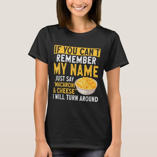 If You Can't Remember My Name Just Say Macaroni An T Shirt (Framsida)
