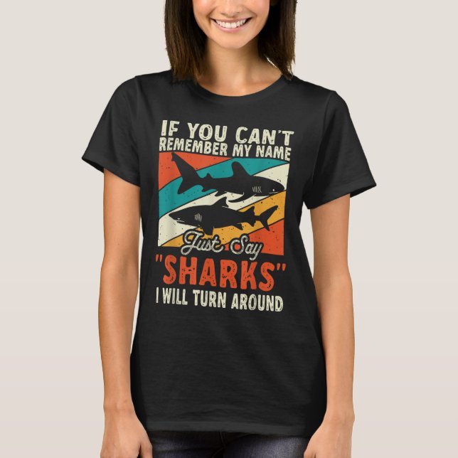 If You Can't Remember My Name Just Say Sharks  T Shirt (Framsida)
