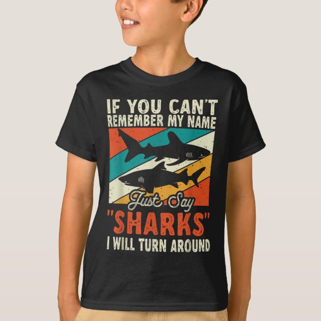 If You Can't Remember My Name Just Say Sharks  T Shirt (Framsida)