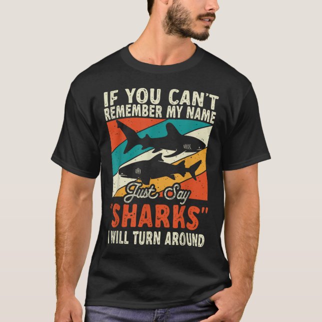 If You Can't Remember My Name Just Say Sharks  T Shirt (Framsida)