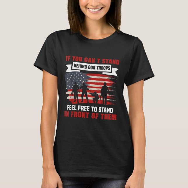 If You Can't Stand Behind Our Troops America Gift  T Shirt (Framsida)