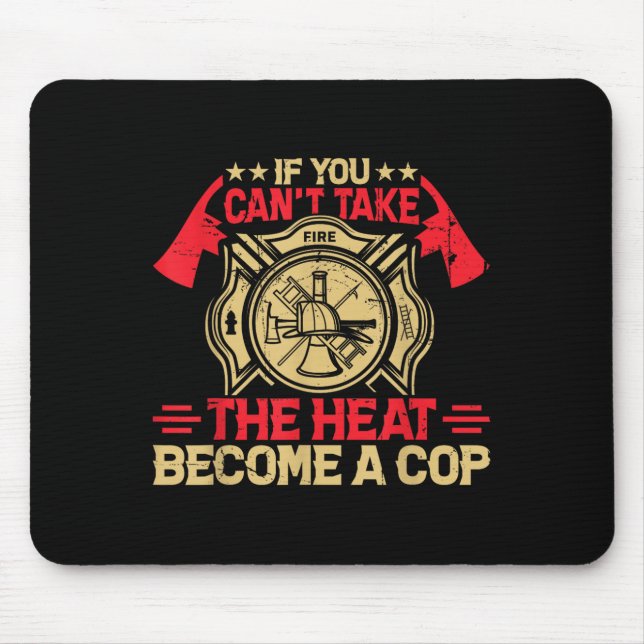 If You Can't Take The Heat Become A Cop Firefighti Musmatta (Framsidan)