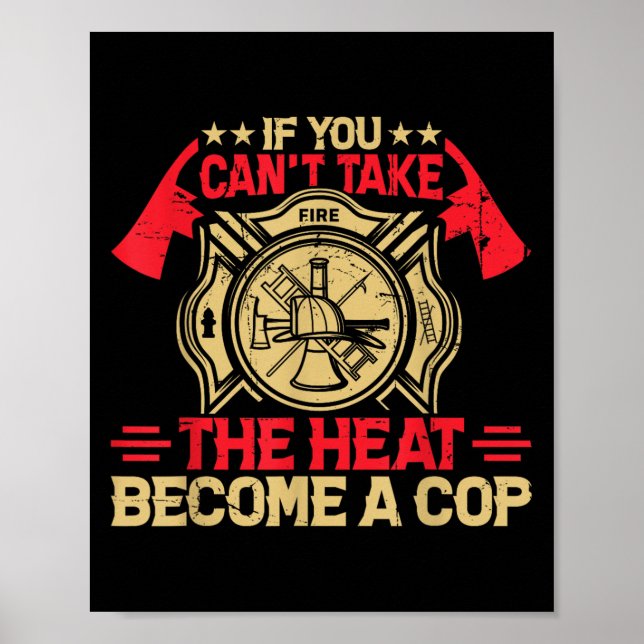 If You Can't Take The Heat Become A Cop Firefighti Poster (Framsidan)