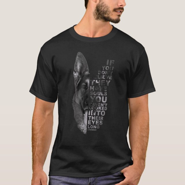 If You Don't Believe They Have Souls German Shephe T Shirt (Framsida)