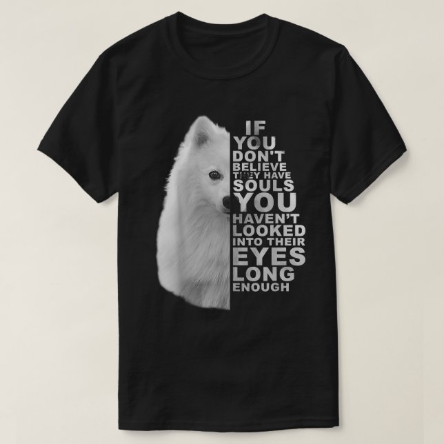 If You Dont Believe They Have Souls Japanese Spitz T Shirt (Design framsida)
