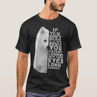 If You Dont Believe They Have Souls Japanese Spitz T Shirt