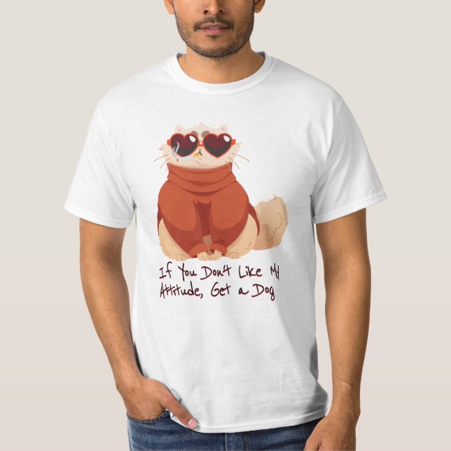 If you don't like my attitude, get a dog t shirt (Framsida)