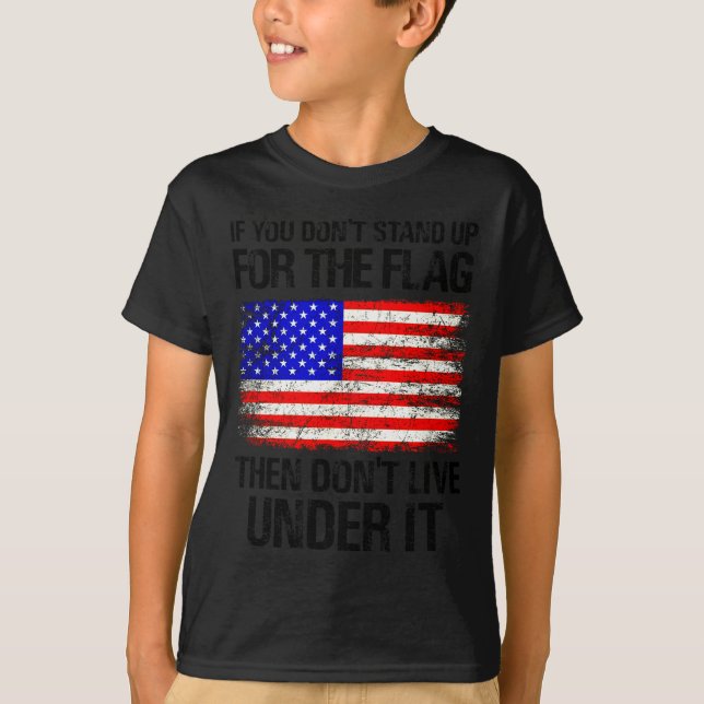 If You Don't Stand Up For The Flag Then Don't Live T Shirt (Framsida)
