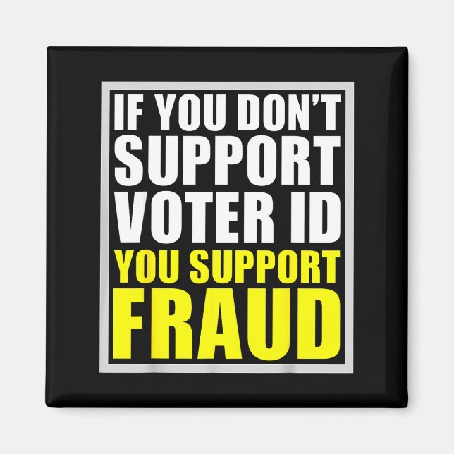 If You Don't Suprt Voter Id You Suprt F.raud  Magnet (Framsidan)