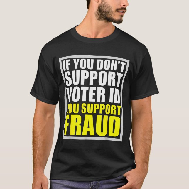 If You Don't Suprt Voter Id You Suprt F.raud  T Shirt (Framsida)