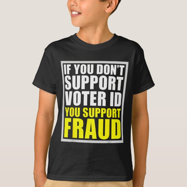 If You Don't Suprt Voter Id You Suprt F.raud  T Shirt (Framsida)