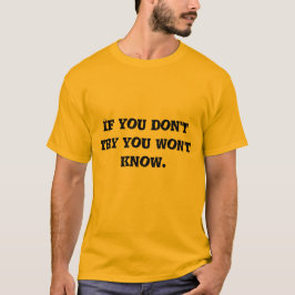 if you don't try you won't know t shirt