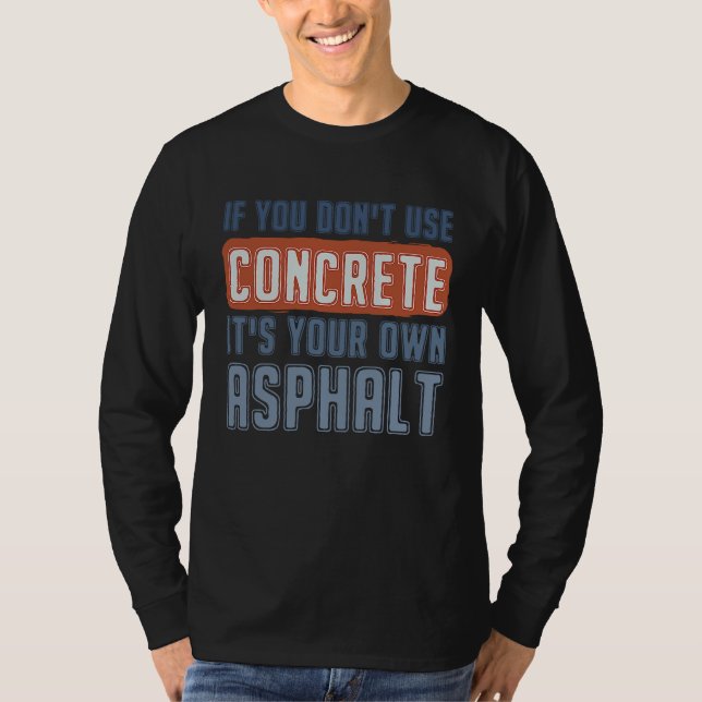 If You Don't Use Concrete It's Your Own Asphalt Co T Shirt (Framsida)